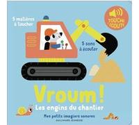 Vroum ! - Les engins du chantier - Mes petits imagiers sonores Touche & Ecoute - Dès 1 an
