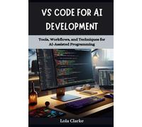 VS CODE FOR AI DEVELOPMENT: Tools, Workflows, and Techniques for AI-Assisted Programming