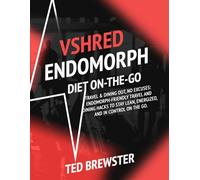 VSHRED ENDOMORPH DIET ON THE-GO: TRAVEL & DINING OUT: NO EXCUSES Endomorph-Friendly Travel And Dining Hacks To Stay Lean, Energized, And In Control On The Go.