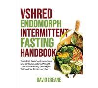 VSHRED ENDOMORPH INTERMITTENT FASTING HANDBOOK: Burn Fat, Balance Hormones, And Unlock Lasting Weight Loss With Fasting Strategies Tailored For Endomorphs