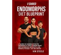 VSHRED Endomorphs diet blueprint: A Tailored Fat-Burning System for Endomorphs to Torch Stubborn Weight, Ignite Metabolism, and Sculpt a Lean, Powerful Physique-Fast and Forever