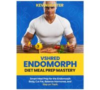 VSHRED Endomorphs Diet Meal Prep Mastery: Smart Meal Prep For The Endomorph Body, Cut Fat, Balance Hormones, And Stay On Track