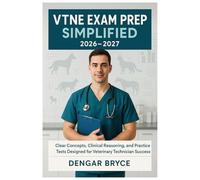 VTNE EXAM PREP SIMPLIFIED 2026-2027: Clear Concepts, Clinical Reasoning, and Practice Tests Designed for Veterinary Technician Success