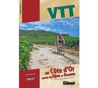 VTT en Côte d'Or, autour de Dijon et Beaune Olivier Deconinck (Auteur), Eric Fontaine (Auteur)