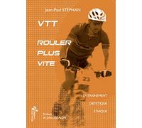 VTT, rouler plus vite : Entraînement, diététique, éthique