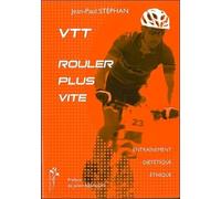 VTT, rouler plus vite : Entraînement, diététique, éthique
