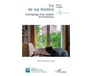 Vu de ma fenêtre Témoignage d'un malade de Parkinson - Denis Langlet - L'harmattan - broché - Témoignage