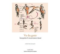 Vu du geste Interpréter le mouvement dansé - Christine Roquet - Centre National De La Danse - broché - Beau livre