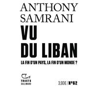 Vu du Liban La fin d'un pays, la fin d'un monde ? - Anthony Samrani - Gallimard - broché - Essai