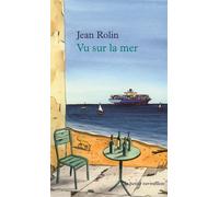 Vu sur la mer Petites chroniques maritimes et fluviales - Jean Rolin - Table ronde - Poche - Roman