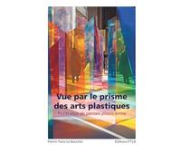 Vue par le prisme des arts plastiques: Petits jeux de pensée plasticienne