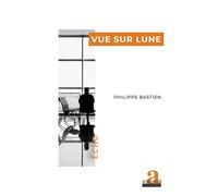 Vue sur lune - Philippe Bastien - Academia Eds - broché - Roman