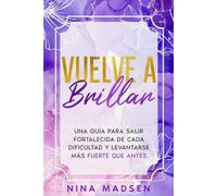 Vuelve a Brillar: Una guía para salir fortalecida de cada dificultad y levantarse más fuerte que antes