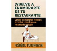 ¡Vuelve a enamorarte de tu restaurante!: Conoce tus números, recupera el control y construye un restaurante rentable