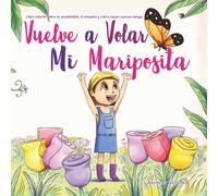 Vuelve a Volar Mi Mariposita: Libro Infantil Sobre la Amabilidad, la Empatía y cómo Hacer Nuevos Amigos