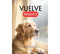 Vuelve Pronto. Guía Definitiva para Curar la Ansiedad por Separación en Perros
