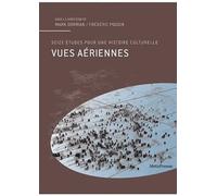 Vues Aériennes - Seize Études Pour Une Histoire Culturelle