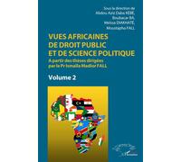 Vues africaines de droit public et de science politique A partir des thèses dirigées par le Pr Ismaïla Madior Fall Volume 2 - Volume 2 - Abdou Aziz Daba Kébé - L'harmattan - broché - Etude