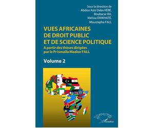 Vues africaines de droit public et de science politique A partir des thèses dirigées par le Pr Ismaïla Madior Fall Volume 2 - Volume 2 - Abdou Aziz Daba Kébé - L'harmattan - broché - Etude