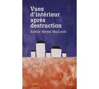 Vues d'intérieur après destruction Arielle Meyer MacLeod (Auteur)