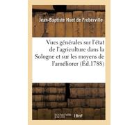 Vues Générales Sur L'état De L'agriculture Dans La Sologne Et Sur Les Moyens De L'améliorer