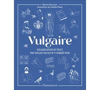 Vulgaire: Vulgarisation de trucs par quelqu'un qui n'y connaît rien
