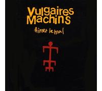 Vulgaires Machins - Aimer Le Mal