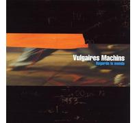 Vulgaires Machins - Regarde Le Monde
