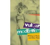 Vulgar Modernism: Writing on Movies and Other Media