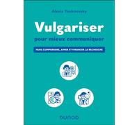 Vulgariser pour mieux communiquer Faire comprendre, aimer et financer la recherche - Alexia Youknovsky - Dunod - broché - Scolaire / Universitaire