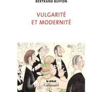 Bertrand Buffon – Vulgarité et modernité – Gallimard