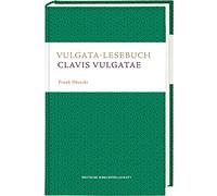 Vulgata-Lesebuch. Clavis Vulgatae: Lesestücke aus der lateinischen Bibel mit didaktischer Übersetzung, Anmerkungen und Glossar