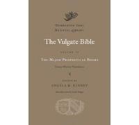 Vulgate Bible, Volume IV: The Major Prophetical Books: 4 (Dumbarton Oaks Medieval Library) - [Livre en VO] Angela M Kinney, Swift Edgar (Auteur)