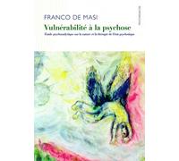 Vulnérabilité à la psychose: Etude psychanalytique sur la nature et la thérapie de l'état psychotique