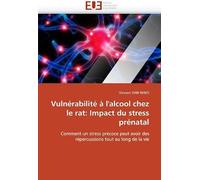 Vulnérabilité À L''alcool Chez Le Rat: Impact Du Stress Prénatal