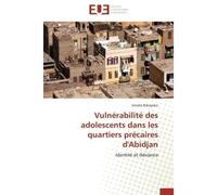 Vulnérabilité des adolescents dans les quartiers précaires d'Abidjan Identité et déviance - Ismaila Bakayoko - Universitaires Europeennes - broché - Livre