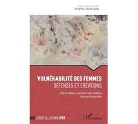 Vulnérabilité des femmes Défenses et créations - Actes du colloque universitaire franco-québécois Université Bretagne Nord - Virginie Jacob Alby - L'harmattan - broché - Guide