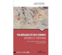 Vulnérabilité des femmes Défenses et créations - Actes du colloque universitaire franco-québécois Université Bretagne Nord - Virginie Jacob Alby - L'harmattan - broché - Guide