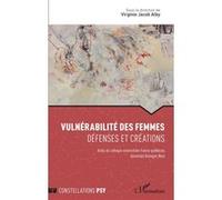 Vulnérabilité des femmes Défenses et créations - Actes du colloque universitaire franco-québécois Université Bretagne Nord - Virginie Jacob Alby - L'harmattan - broché - Guide