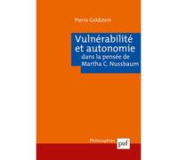 Vulnérabilité et autonomie dans la pensée de Martha C. Nussbaum - Pierre Goldstein - Puf - broché - Essai