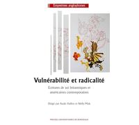 Vulnérabilité Et Radicalité - Ecritures De Soi Britanniques Et Américaines Contemporaines