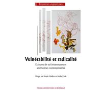 Vulnérabilité et radicalité Écritures de soi britanniques et américaines contemporaines - Aude Haffen - Presses Universitaires Bordeaux - broché - Essai