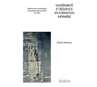 Vulnérabilité et résilience en formation infirmière Repères pour accompagner les étudiants face aux défis du métier - Olivier Morenon - Seli Arslan - broché - Scolaire / Universitaire