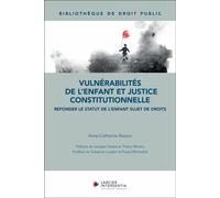 Vulnérabilités de l'enfant et justice constitutionnelle - Refonder le statut de l'enfant sujet de dr - Anne-Catherine Rasson - Larcier Eds - broché - Etude