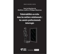 Vulnérabilités En Écho Dans Les Métiers Relationnels : Les Savoirs Professionnels Interrogés