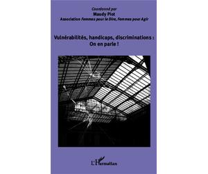 Vulnérabilités, handicaps, discriminations : On en parle ! Association Femmes pour le Dire, Femmes pour Agir - Maudy Piot - L'harmattan - broché - Essai