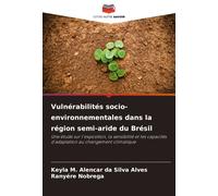 Vulnérabilités Socio-Environnementales Dans La Région Semi-Aride Du Brésil: Une Étude Sur L'exposition, La Sensibilité Et Les Capacités D'adaptation Au Changement Climatique