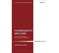 Vulnerability And Care: Christian Reflections On The Philosophy Of Medicine