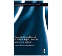 Vulnerability And Security In Human Rights Literature And Visual Culture