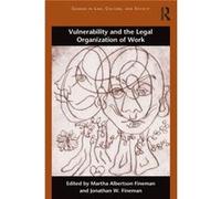 Vulnerability and the Legal Organization of Work Martha Albertson Fineman, Jonathan W Fineman (Auteur)